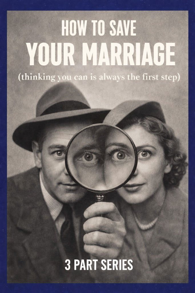 How to Save Your Marriage - 3 Part Series - Free Resource