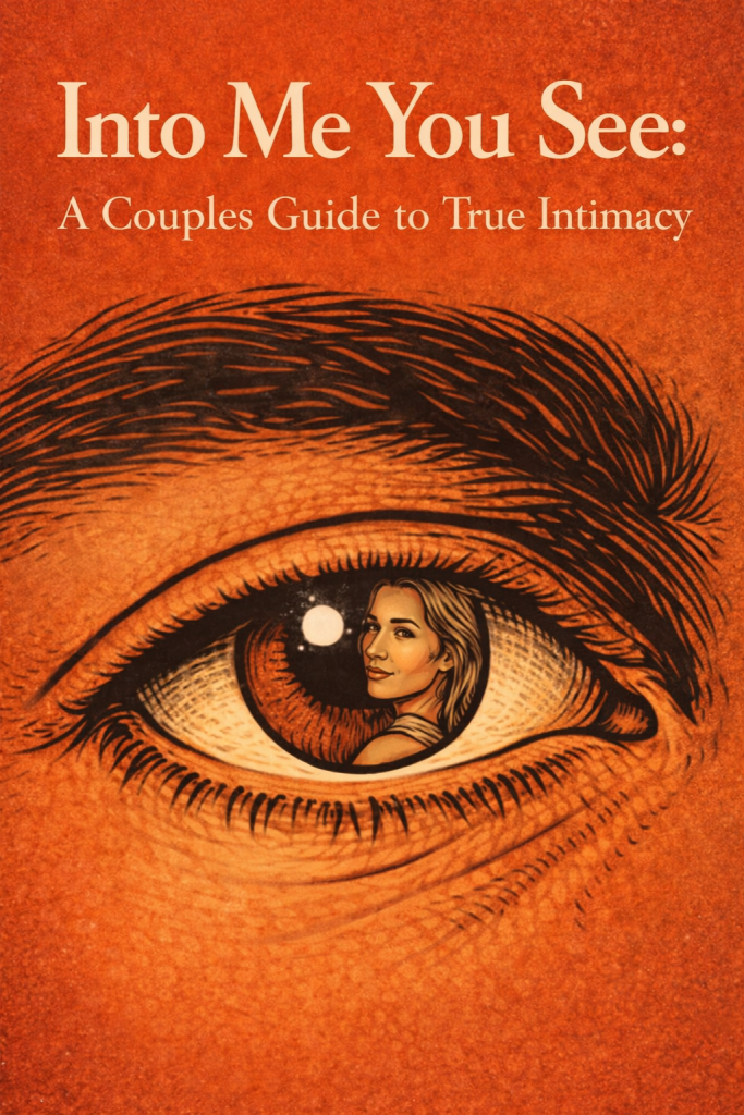 Into Me You See: A couples guide to True Intimacy
